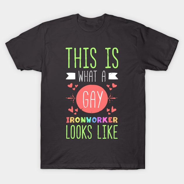 This Is What A Gay Ironworker Looks Like Lgbt Pride T-Shirt by tanambos
